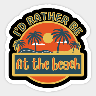 I'D Rather Be At The Beach Sticker